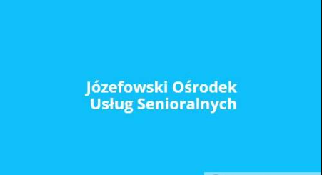 Józefowski Ośrodek Usług Senioralnych.